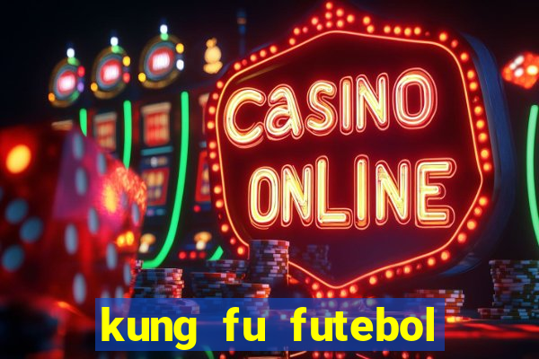 kung fu futebol clube online